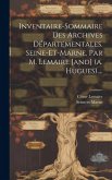 Inventaire-sommaire Des Archives Départementales. Seine-et-marne, Par M. Lemaire [and] (a. Hugues)....