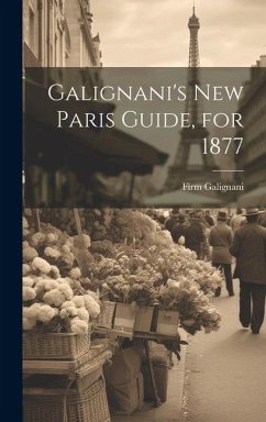 Galignani's New Paris Guide, for 1877 - Galignani, Firm