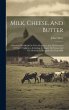 Milk, Cheese, And Butter: A Practical... - Bild 1