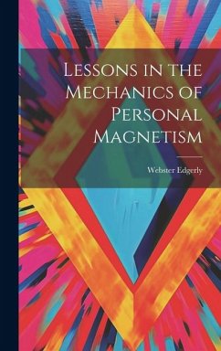 Lessons in the Mechanics of Personal Magnetism - Edgerly, Webster