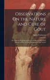 Observations On the Nature and Cure of Gout: On Nodes of the Joints; and On the Influence of Certain Articles of Diet, in Gout, Rheumatism, and Gravel