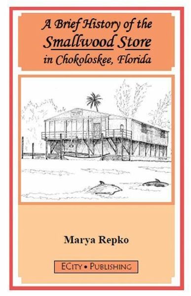 A Brief History of the Smallwood Store in Chokoloskee, Florida A Brief History of the Smallwood Store in Chokoloskee, Florida