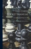 The Chess Pocket Manual: A Pocket-guide For Beginners And Advanced Players