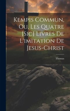 Kempis Commun, Ou, Les Quatre [sic] Livres De L'imitation De Jesus-christ - Kempis), Thomas (À