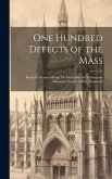 One Hundred Defects of the Mass; From the Roman Missal; 'de Defectibus in Celebratione Missarum Occurrentibus'. Examined