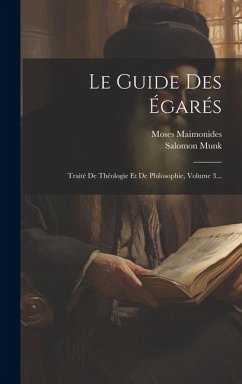 Le Guide Des Égarés: Traité De Théologie Et De Philosophie, Volume 3... - Maimonides, Moses; Munk, Salomon