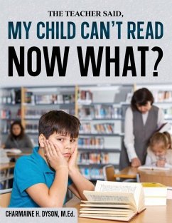 My Child Can't Read, Now What! - Dyson, Charmaine H