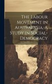 The Labour Movement in Australasia, A Study in Social-Democracy