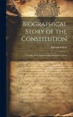 Biographical Story of the Constitution: A Study of the Growth of the American Union