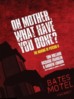 Oh Mother! What Have You Done?: The Making of Psycho II - Holland, Tom L.; Franklin, Richard; London, Andrew