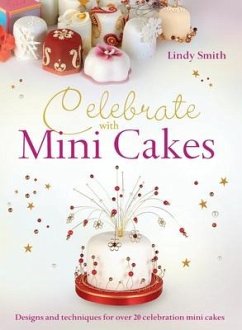 Celebrate with Minicakes: Designs and Techniques for Creating Over 25 Celebration Minicakes - Smith, Lindy; Lintott, Nicky