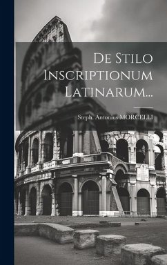 De Stilo Inscriptionum Latinarum... - Morcelli, Steph Antonius