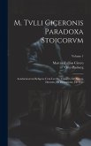 M. Tvlli Ciceronis Paradoxa Stoicorvm: Academicorvm Reliqvae Cvm Lvcvllo, Timaevs, De Natvra Deorvm, De Divinatione, De Fato; Volume 1