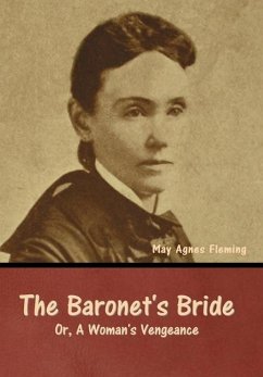 The Baronet's Bride; Or, A Woman's Vengeance - Fleming, May Agnes