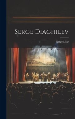 Serge Diaghilev - Lifar, Serge