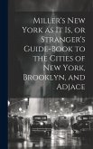 Miller's New York as it is, or Stranger's Guide-book to the Cities of New York, Brooklyn, and Adjace