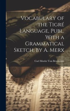 Vocabulary of the Tigré Language, Publ. With a Grammatical Sketch, by A. Merx - Beurmann, Carl Moritz von