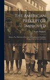 The American Preceptor Improved: Being a New Selection of Lessons for Reading and Speaking. Designed for the Use of Schools