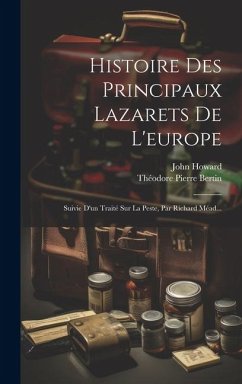 Histoire Des Principaux Lazarets De L'europe: Suivie D'un Traité Sur La Peste, Par Richard Méad... - Howard, John