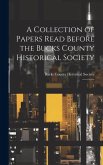 A Collection of Papers Read Before the Bucks County Historical Society: 1