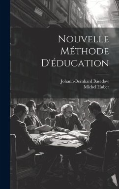 Nouvelle Méthode D'éducation - Basedow, Johann-Bernhard; Huber, Michel