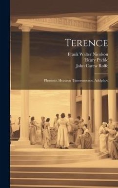 Terence: Phormio, Heauton Timorumenos, Adelphoe - Preble, Henry; Rolfe, John Carew; Nicolson, Frank Walter