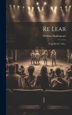 Re Lear: Tragedia In 5 Atti... - Shakespeare, William