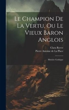 Le Champion De La Vertu, Ou Le Vieux Baron Anglois: Histoire Gothique - De La Place, Pierre Antoine; Reeve, Clara