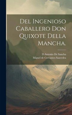 Del Ingenioso Caballero Don Quixote Della Mancha. - Saavedra, Miguel De Cervantes
