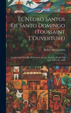 El Negro Santos De Santo Domingo (Toussaint L'Ouverture): Conferencia Dada En El Fomento De Las Artes La Noche Del 8 De Enero De 1880 - Labra, Rafael María