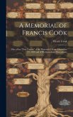 A Memorial of Francis Cook: One of the &quote;First Comers&quote; of the Plymouth Colony, December 22, 1620 and of His Immediate Descendants