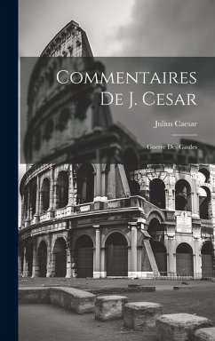 Commentaires De J. Cesar: Guerre Des Gaules - Caesar, Julius