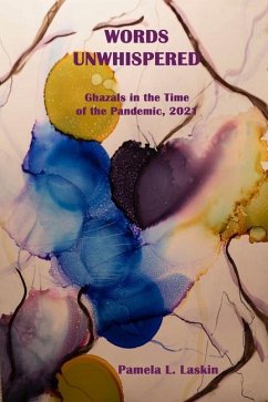 WORDS UNWHISPERED Ghazals in the Time of the Pandemic, 2021 - Laskin, Pamela L