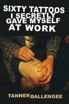 Sixty Tattoos I Secretly Gave Myself at Work - Ballengee, Tanner