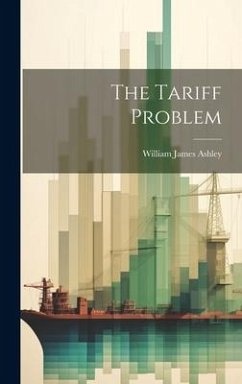 The Tariff Problem - Ashley, William James