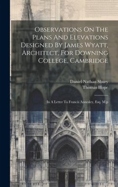 Observations On The Plans And Elevations Designed By James Wyatt, Architect, For Downing College, Cambridge: In A Letter To Francis Annesley, Esq. M.p - Hope, Thomas