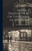 Medea, A Tragedy, Tr. By F.w. Thurstan & S.a. Wittmann