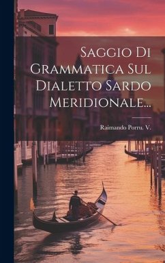 Saggio Di Grammatica Sul Dialetto Sardo Meridionale... - V, Raimando Porru