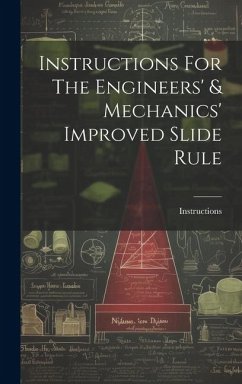 Instructions For The Engineers' & Mechanics' Improved Slide Rule