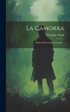 La Camorra: Studio Di Sociologia Criminale... - Alongi, Giuseppe