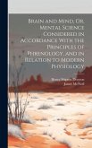 Brain and Mind, Or, Mental Science Considered in Accordance With the Principles of Phrenology, and in Relation to Modern Physiology