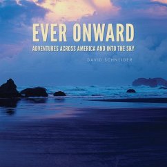 Ever Onward: Adventures Across America and Into the Sky - Schneider, David