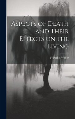 Aspects of Death and Their Effects on the Living - F. Parkes (Frederick Parkes), Weber