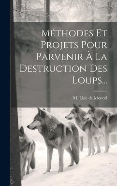 Cover Méthodes Et Projets Pour Parvenir À La Destruction Des Loups...