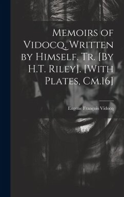 Memoirs of Vidocq, Written by Himself. Tr. [By H.T. Riley]. [With Plates, Cm.16] - Vidocq, Eugene François
