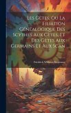 Les Gètes, ou La Filiation Généalogique des Scythes aux Gètes, et des Gètes aux Germains et aux Scan