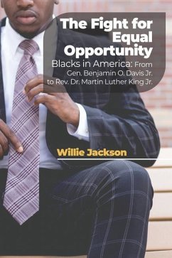 The Fight for Equal Opportunity: Blacks in America: From Gen. Benjamin O. Davis Jr. to Rev. Dr. Martin Luther King Jr. - Jackson, Willie