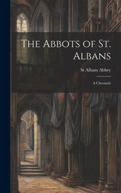 The Abbots of St. Albans: A Chronicle - Abbey, St Albans