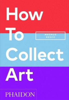 How to Collect Art - Resch, Magnus;Joyner, Pamela J.