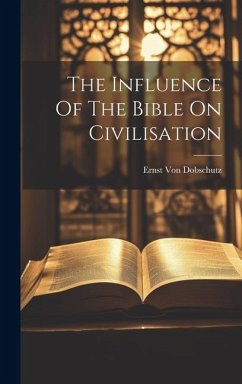 The Influence Of The Bible On Civilisation - Dobschutz, Ernst Von